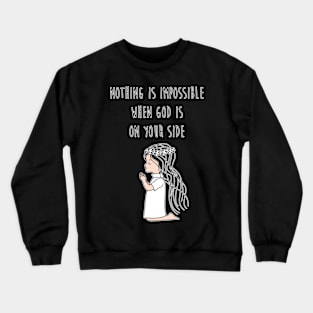 Nothing is impossible when God is on your side Crewneck Sweatshirt